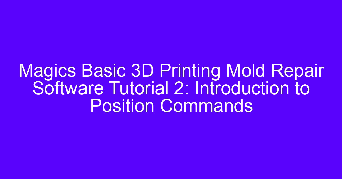 Magics basic 3D printing mold repair software tutorial on position commands