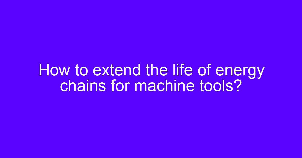 How to extend the life of the telescopic cover of steel plate on machine tools