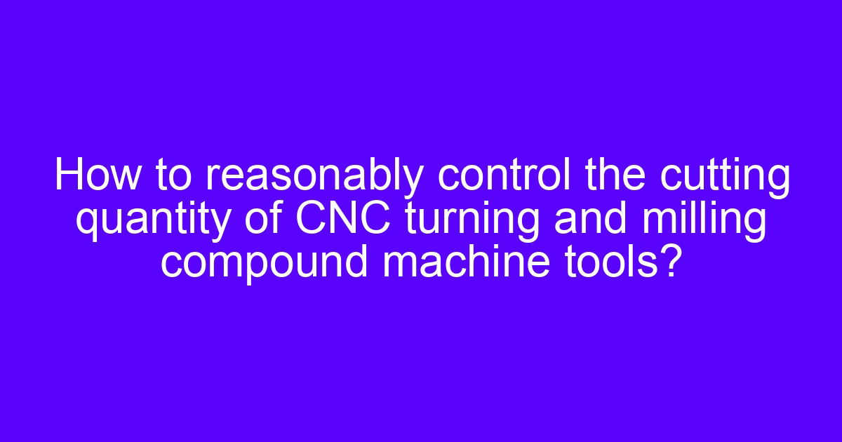 Structure of turning and milling compound machine tools cutting load control