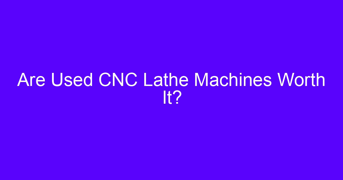 Used CNC machines for small businesses: lathe and mill evaluation