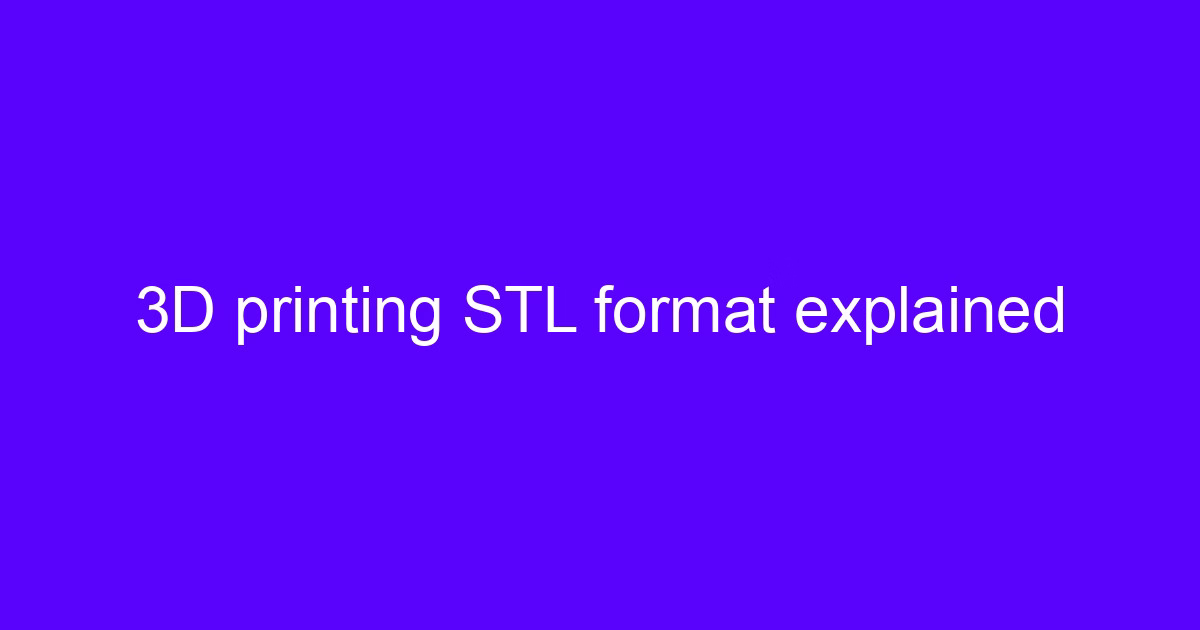 3D printing STL format explained