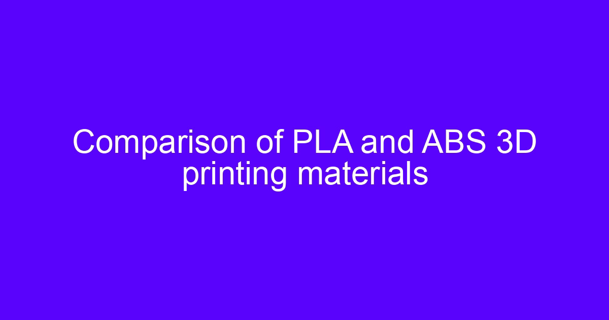 Comparison of PLA and ABS 3D printing materials showing pla abs petg main differences