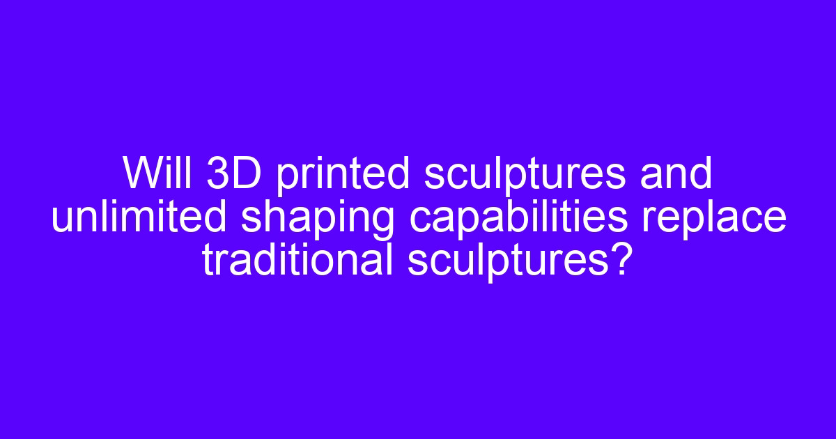 3D printed sculptures and unlimited shaping capabilities beside a machined form