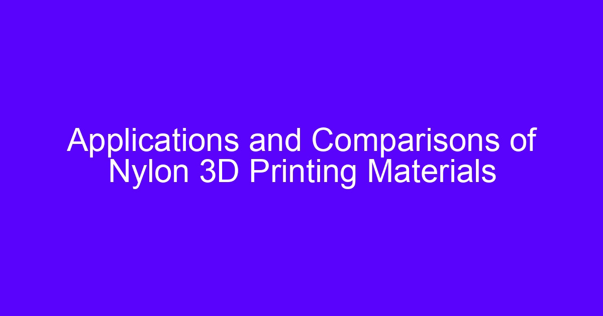 Nylon PA12 material for 3D printing applications and comparisons