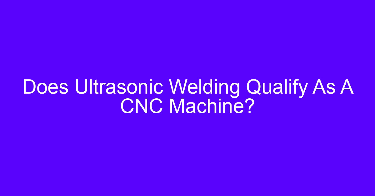 Factors affecting ultrasonic welding on a plastic assembly