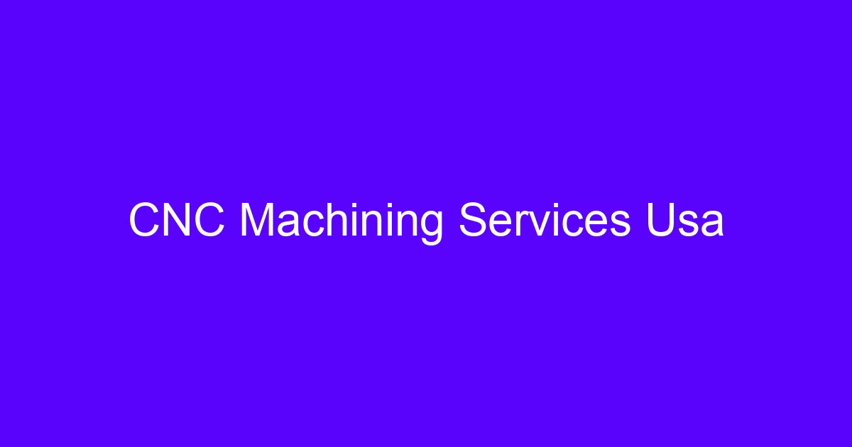 CNC USA top processing companies machining services