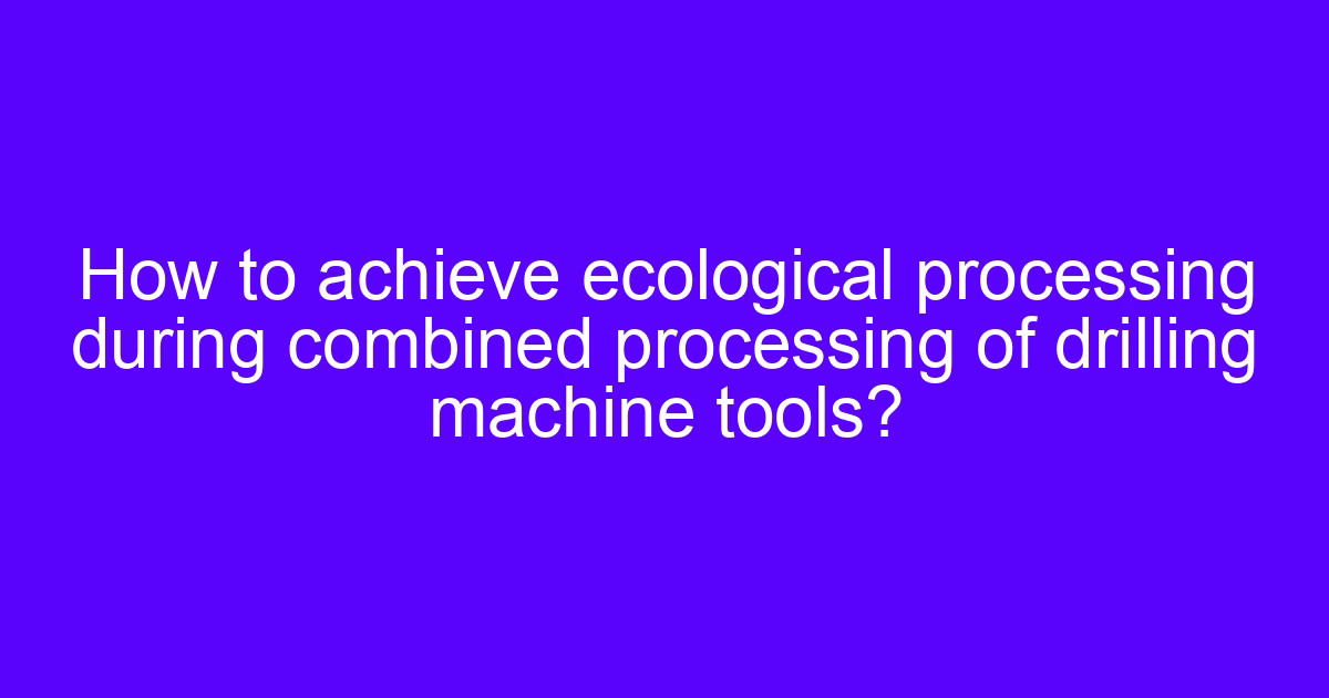 Ecological footprint of CNC processing and how to reduce it