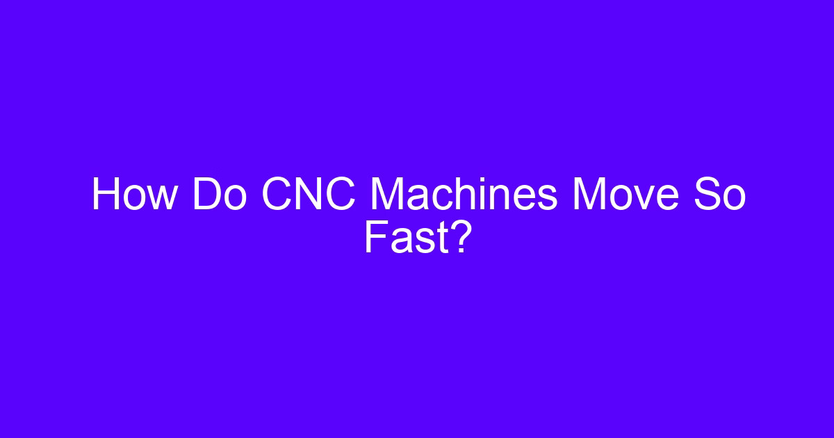 UK fast CNC machining: how machine motion and tool paths shorten lead time