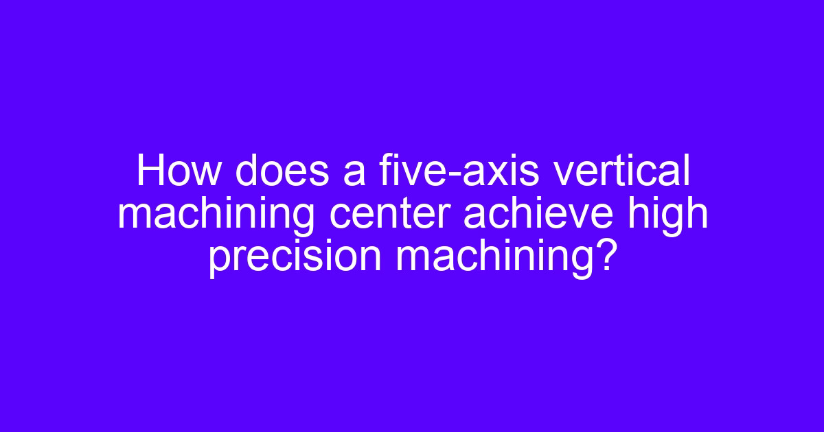 Machining accuracy five-axis setup cutting a contoured part on a rotary table