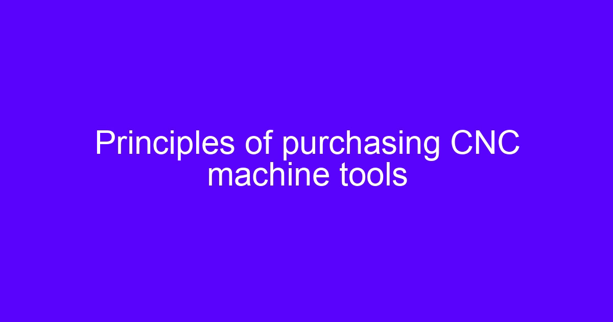 Principles of purchasing CNC machine tools including an electro-hydraulic servo CNC bending machine