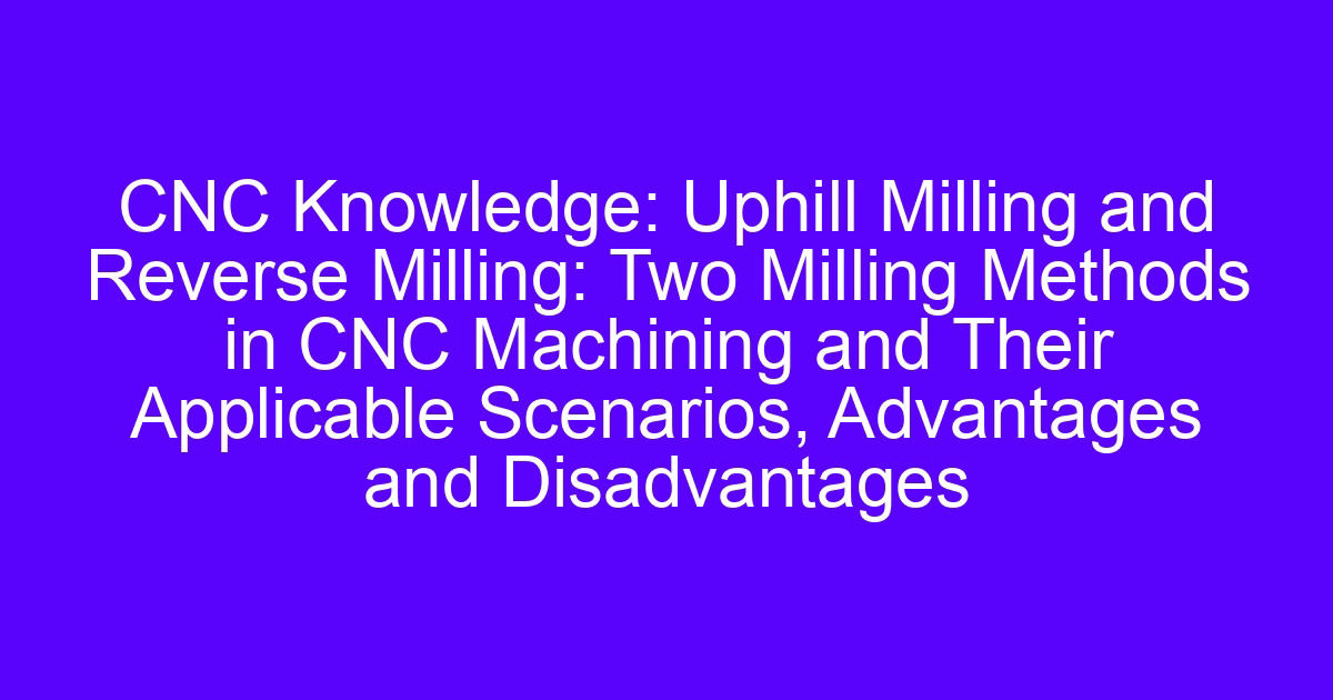 Machining methods and milling formulas for up-milling and down-milling on a CNC machine