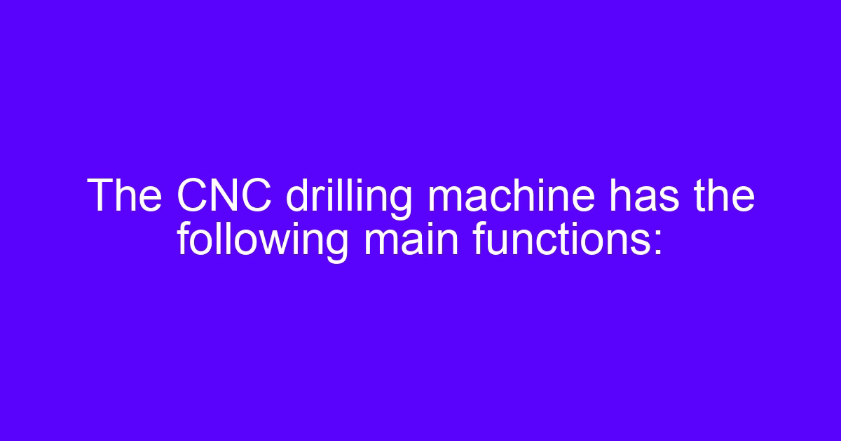 Drilling machine main functions on a CNC machined metal part