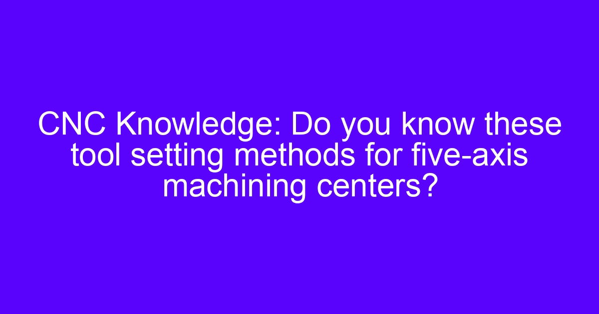 Tool setting technology on a double spindle machining center