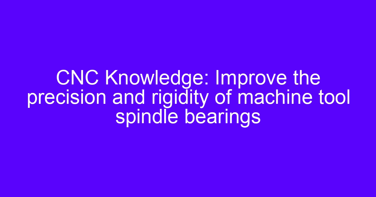 bearings do cnc machines use in a machine tool spindle