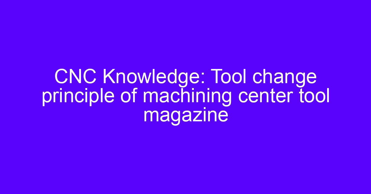 tool change failure diagnosis on a five axis CNC tool magazine