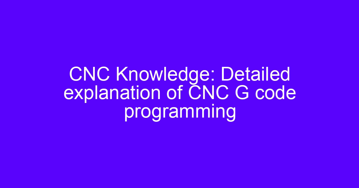 CNC program code and G code programming explained