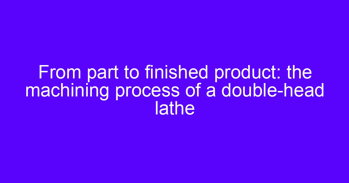Double-head CNC machine cutting a part from blank to finished component
