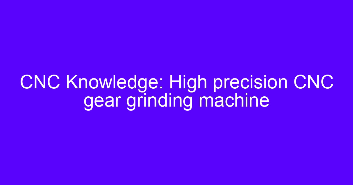 High precision CNC gear grinding machine used for rack machining gear grinding