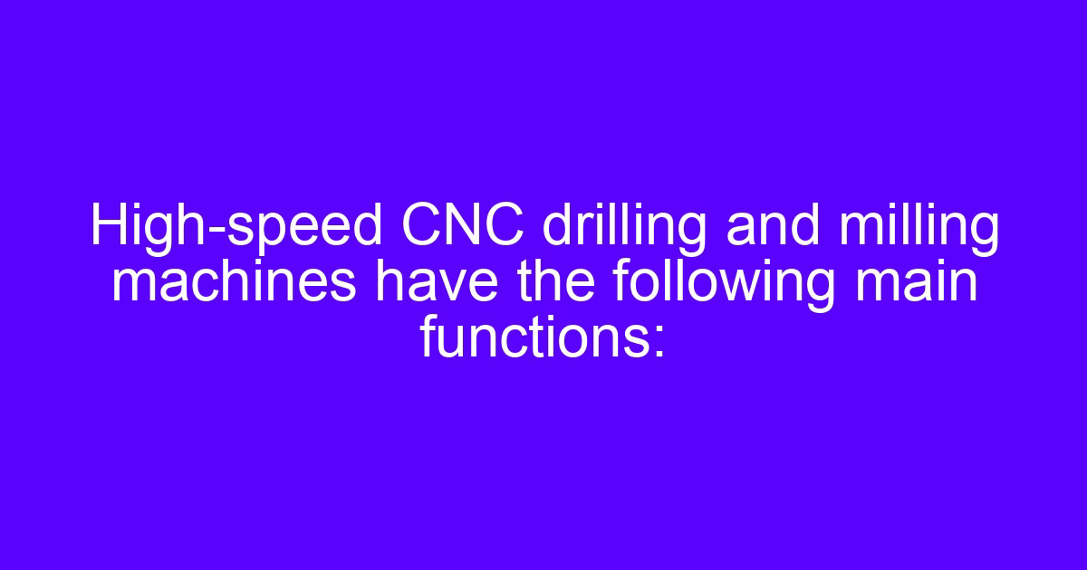 High-speed drilling and tapping machining center performing drilling and milling functions