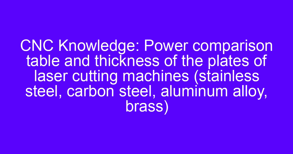 Power comparison table for unstable laser power on laser cutting machines