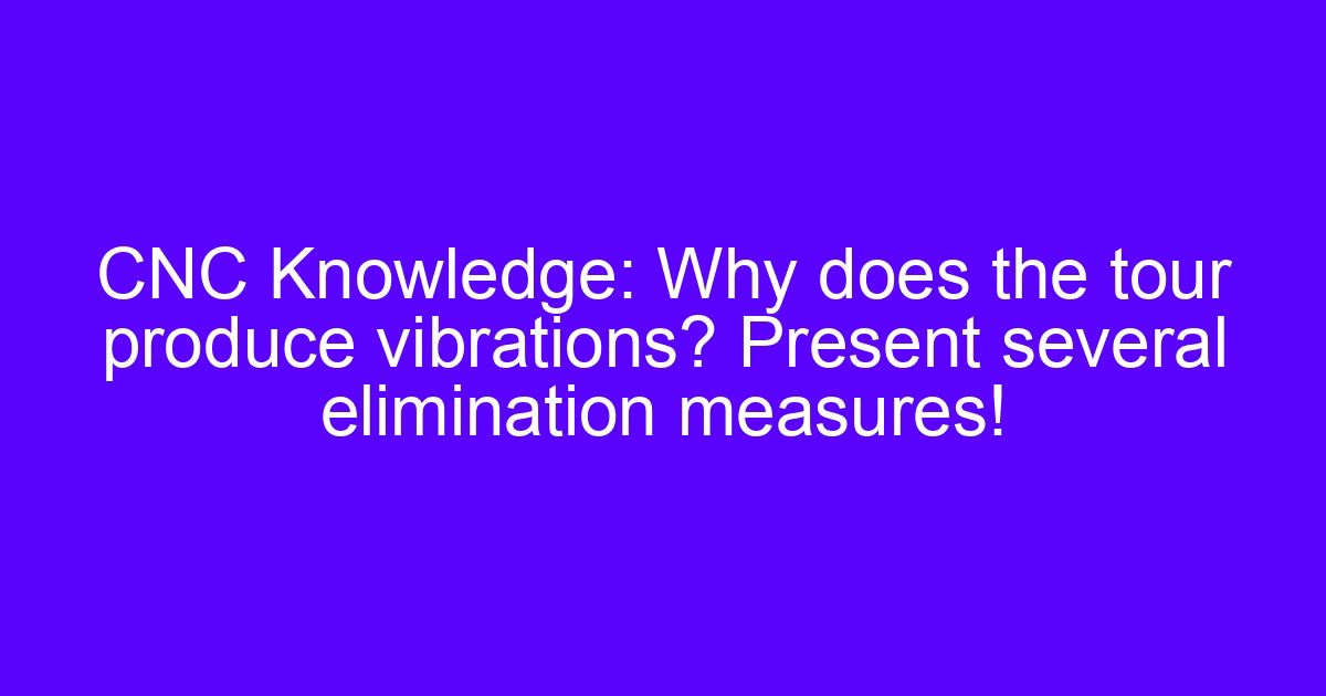 Anti-interference of CNC machine tools and vibration elimination measures