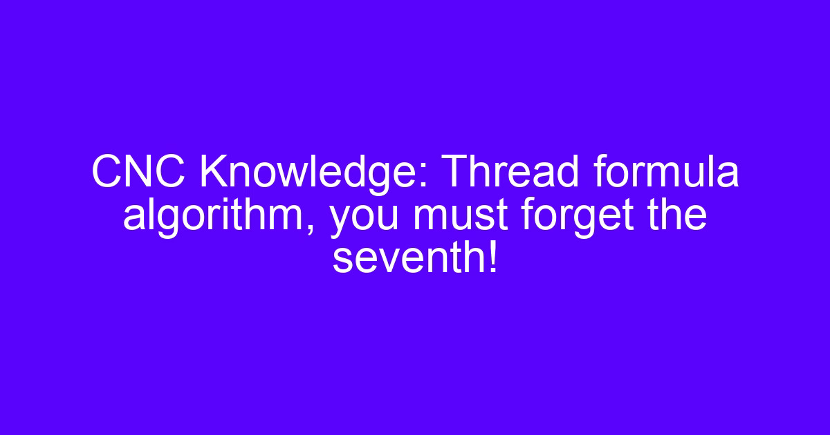 Thread formula algorithm reference for CNC machined threads
