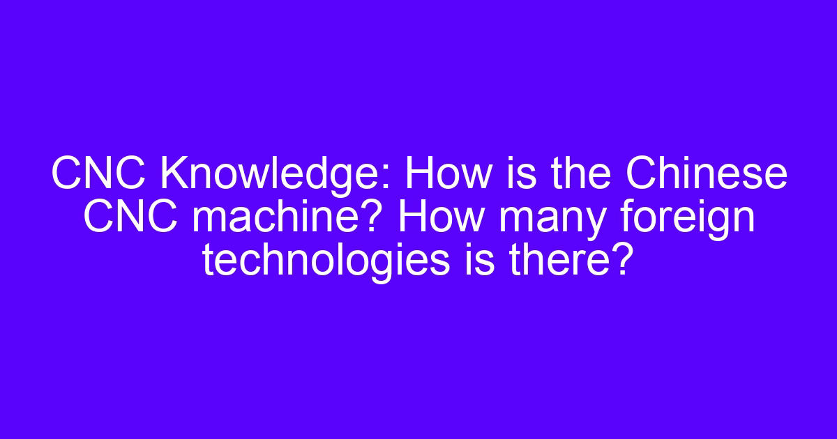 Foreign technologies have national machine tools inside the CNC spindle and controller