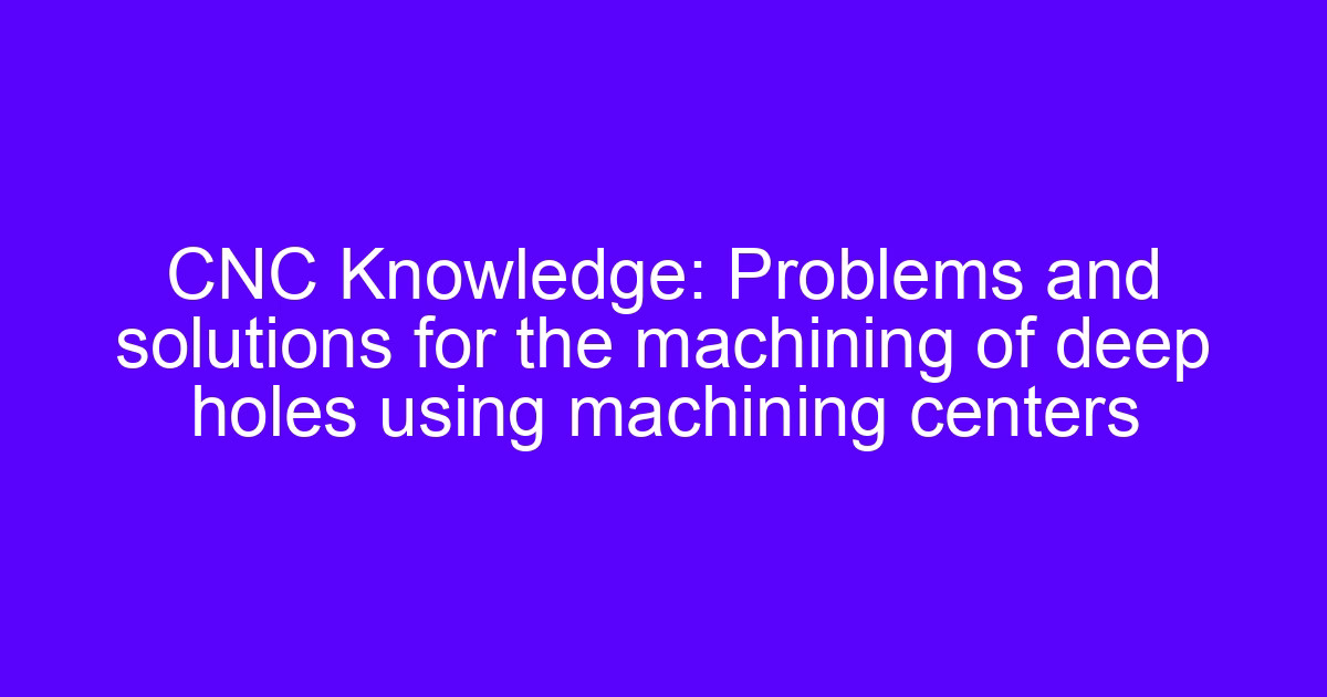 CNC machining of deep cavity housings with problems and solutions for deep pockets