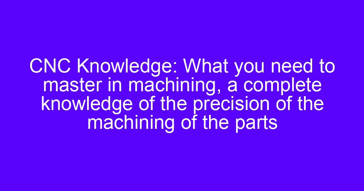 What you need to master in machining for parts processing precision