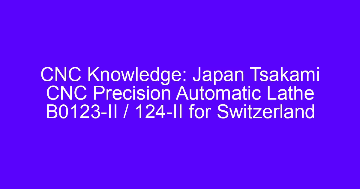 Switzerlands CNC industry precision automatic lathe work for watch and medical parts