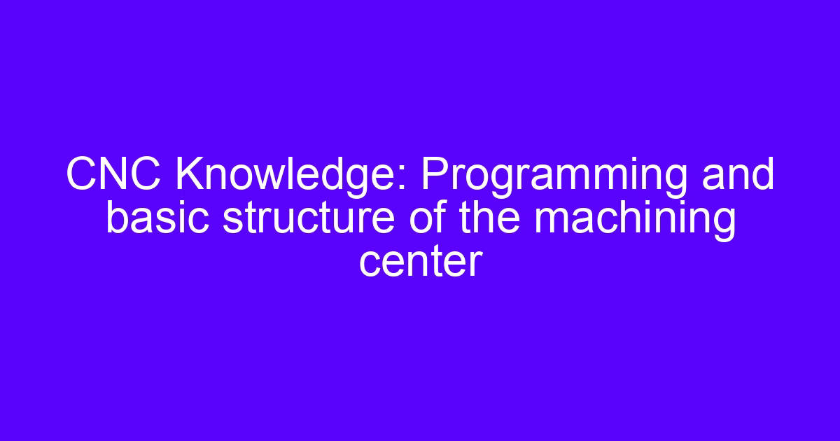 Machining center structure and basic structure of the machining center