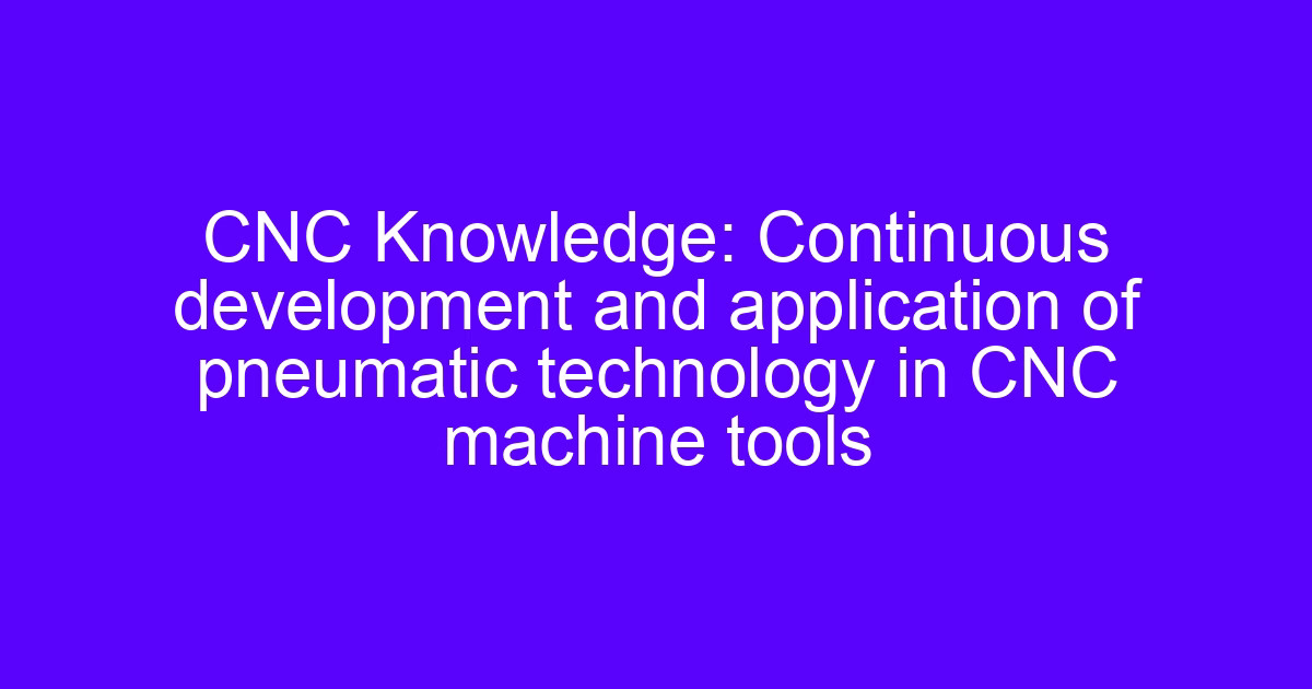 Pneumatic technology in CNC mac on a machining center