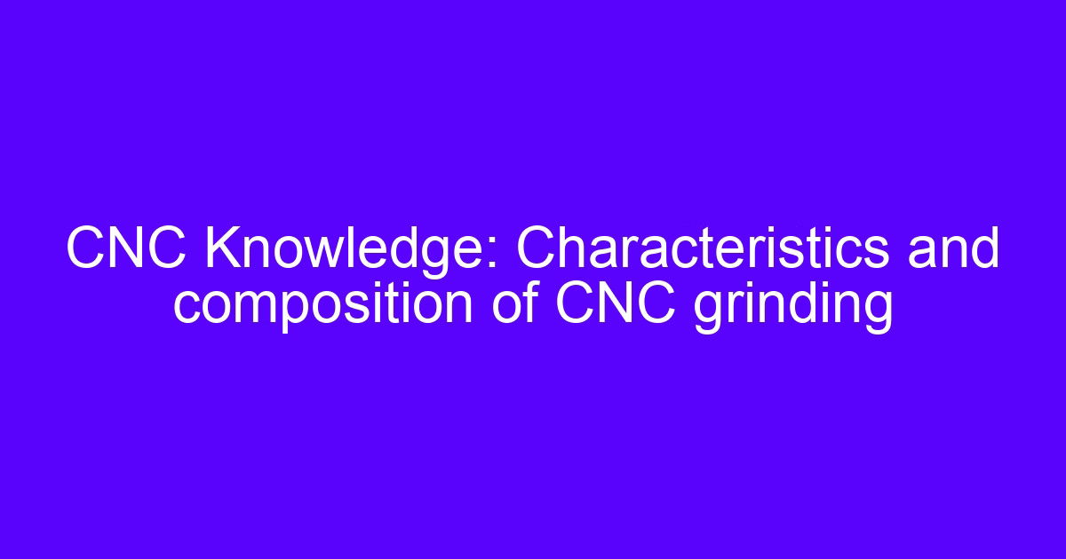 CNC machine tools operation and the composition of a CNC grinding spindle