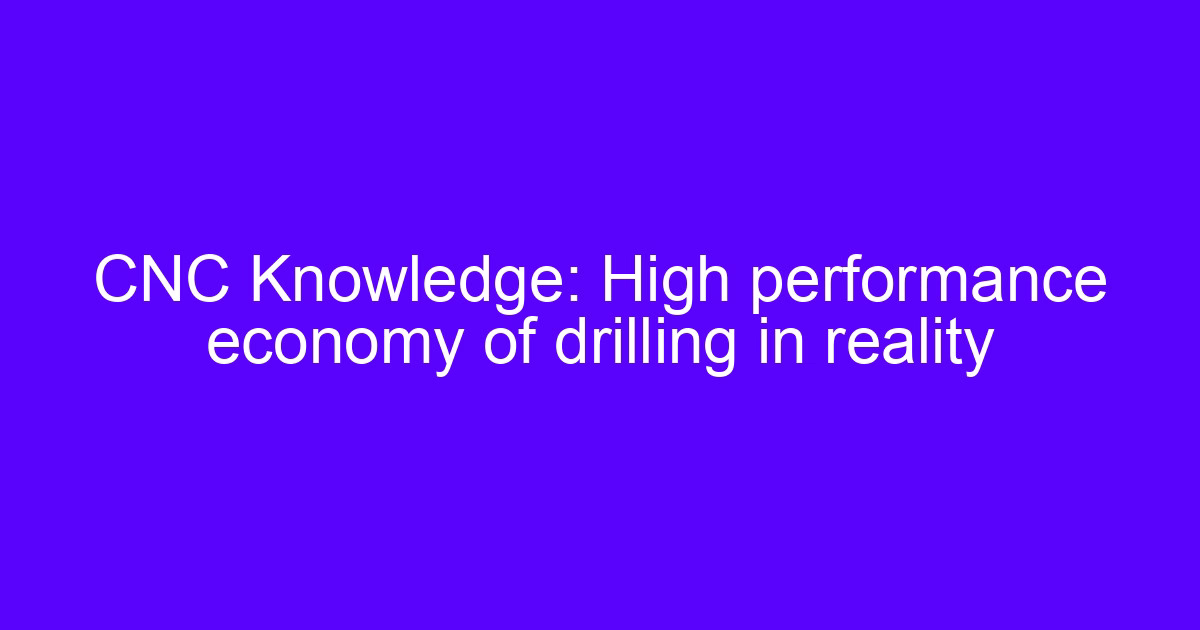 CNC machining and drilling of a high performance hole on a machining center