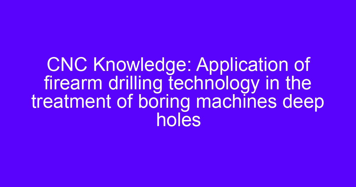 Drilling machines and to die CNC used for deep-hole boring work