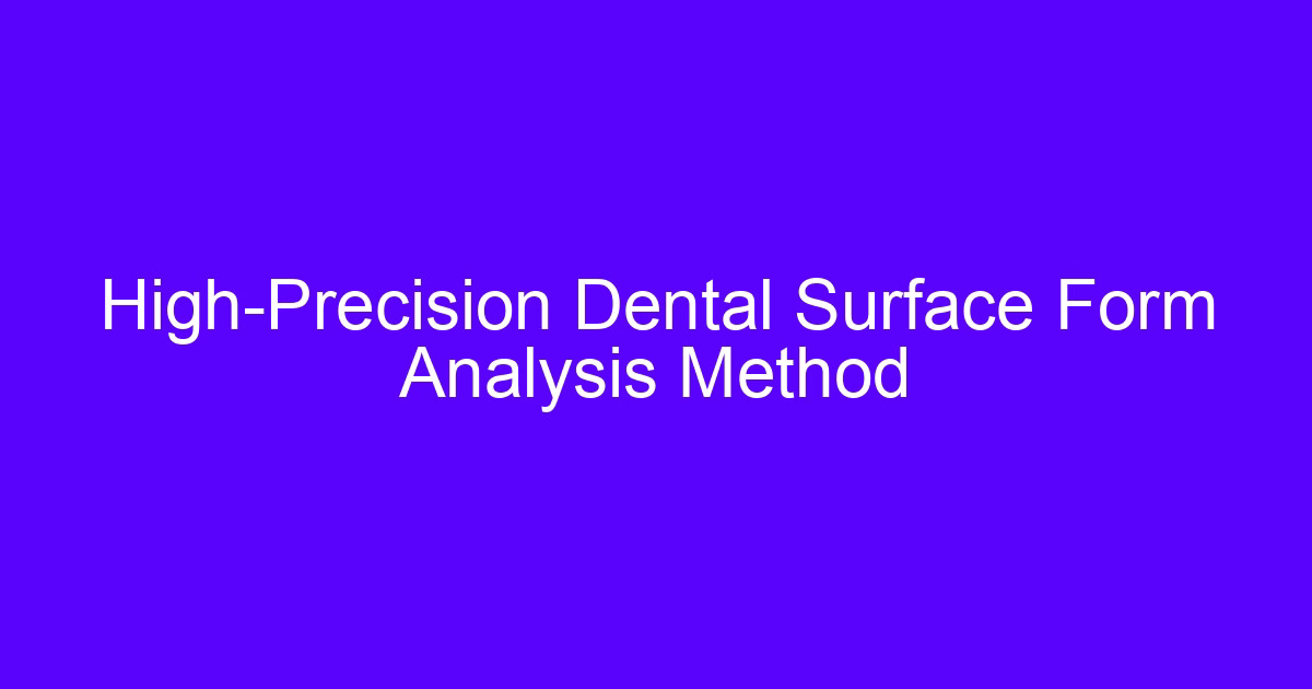 High-Precision Dental Surface Form Analysis Method