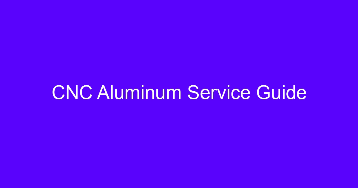 CNC Aluminum Service Guide