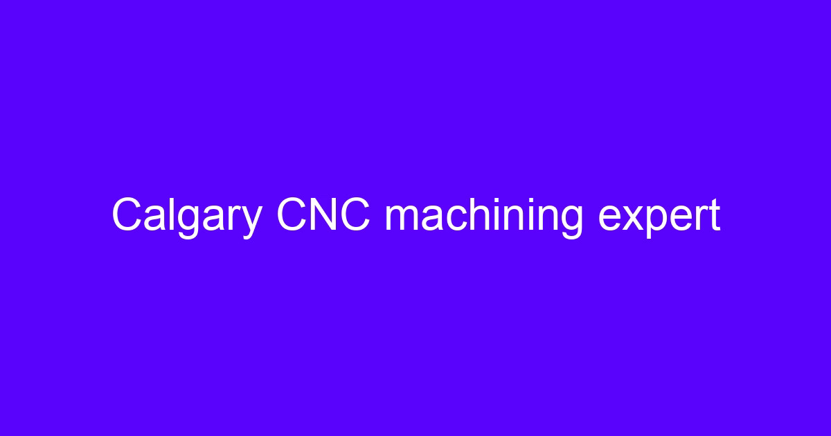 Calgary CNC machining expert reviewing a machined part