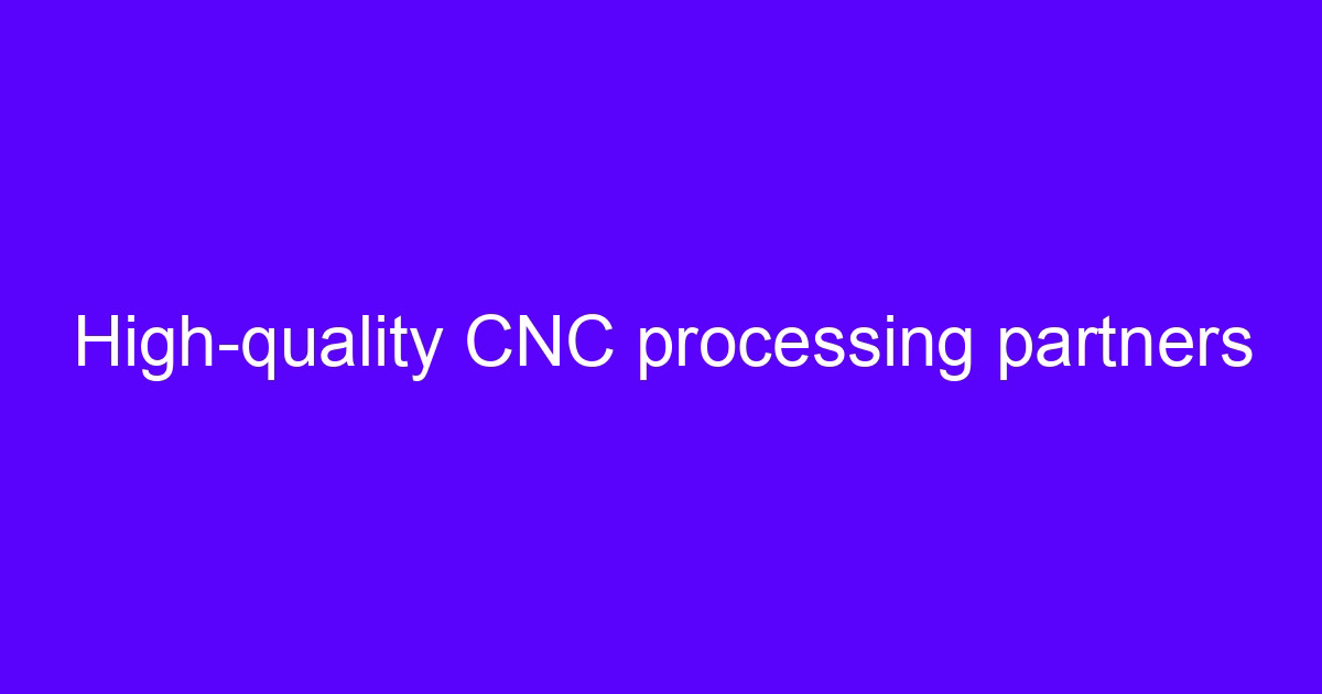 CNC machining services in NH and reliable high-quality CNC processing partners