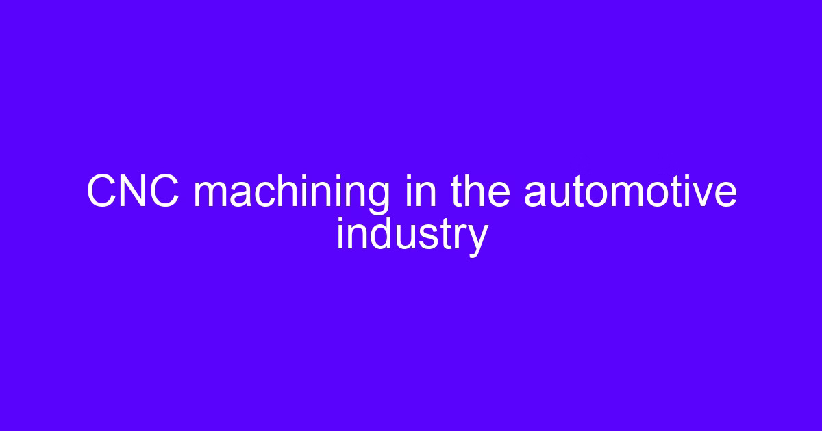 Automotive part production using CNC technology on a machining center