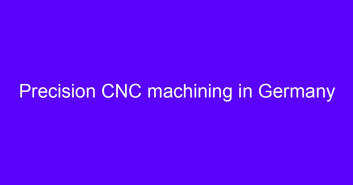 German CNC processing on a precision machined component