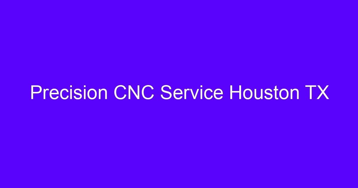 Houston CNC processing services producing a precision machined part