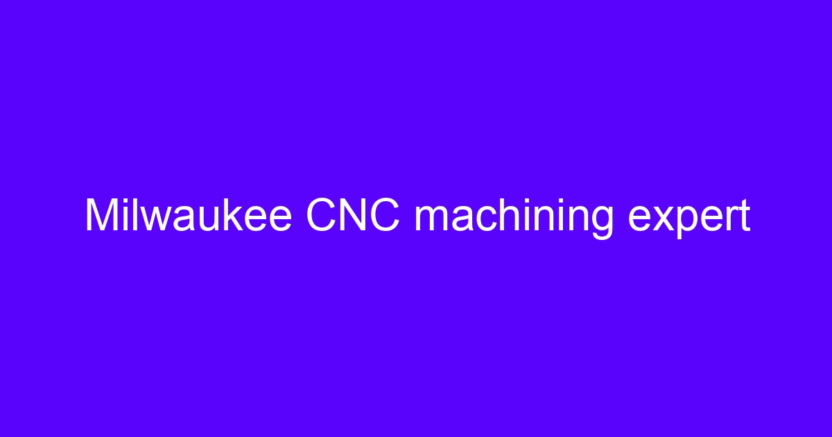 Milwaukee quality improvement on a five-axis CNC machining center
