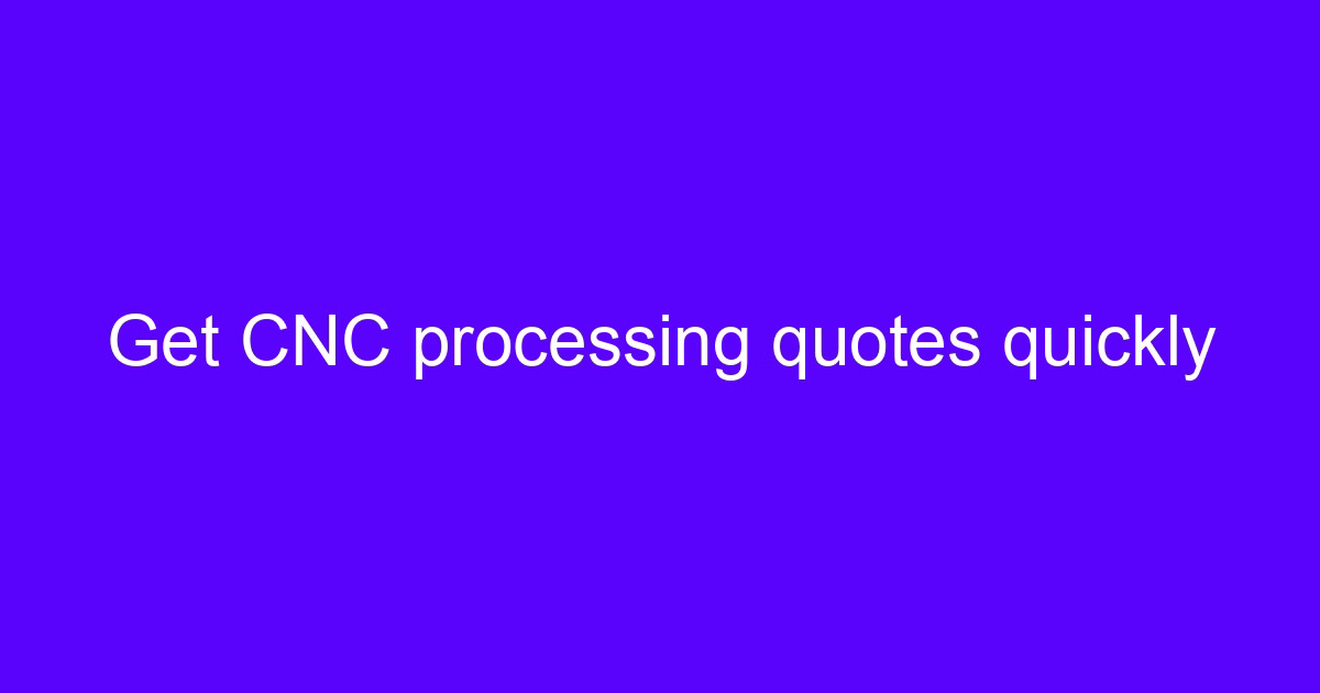 CNC processing quotes UK request for a machined part