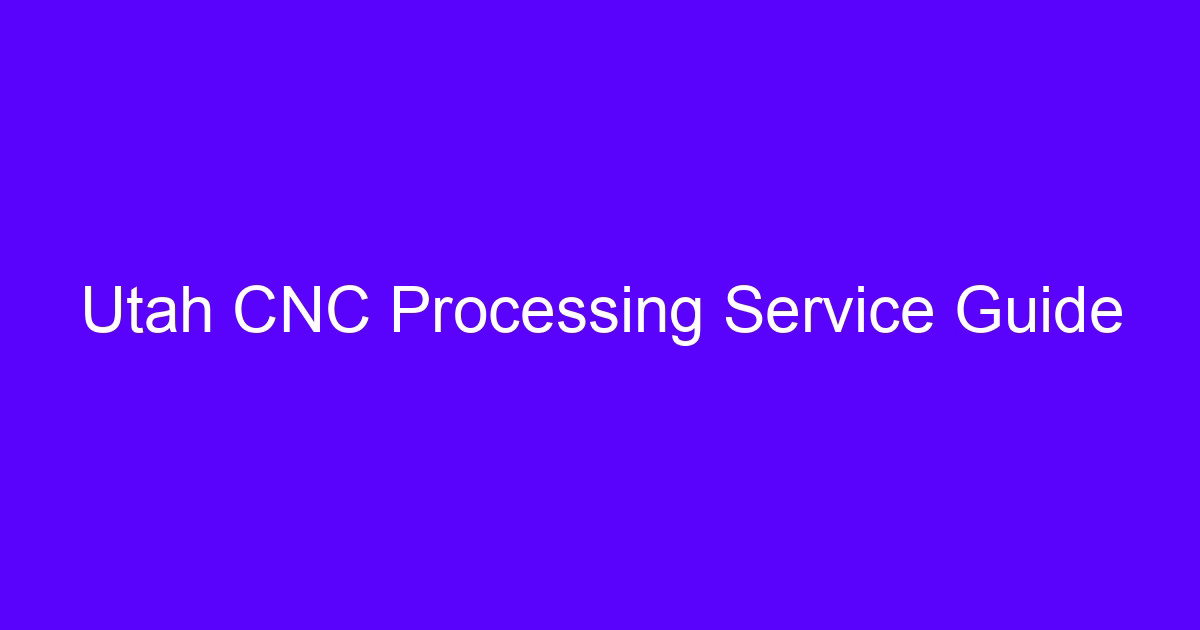 CNC machinery workshop Utah processing guide for precision parts