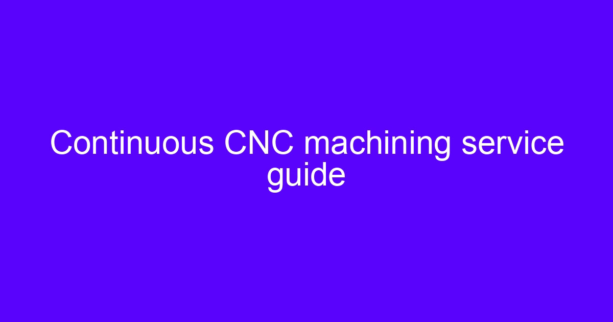 Continuous CNC machining service guide