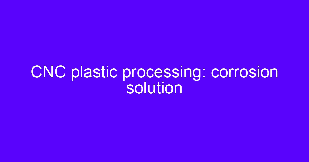 corrosion cnc plastic machining services on a machining center