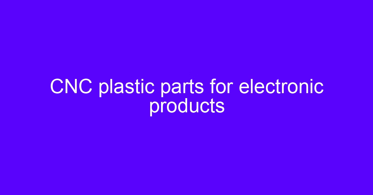CNC machining of electronic components in a plastic housing