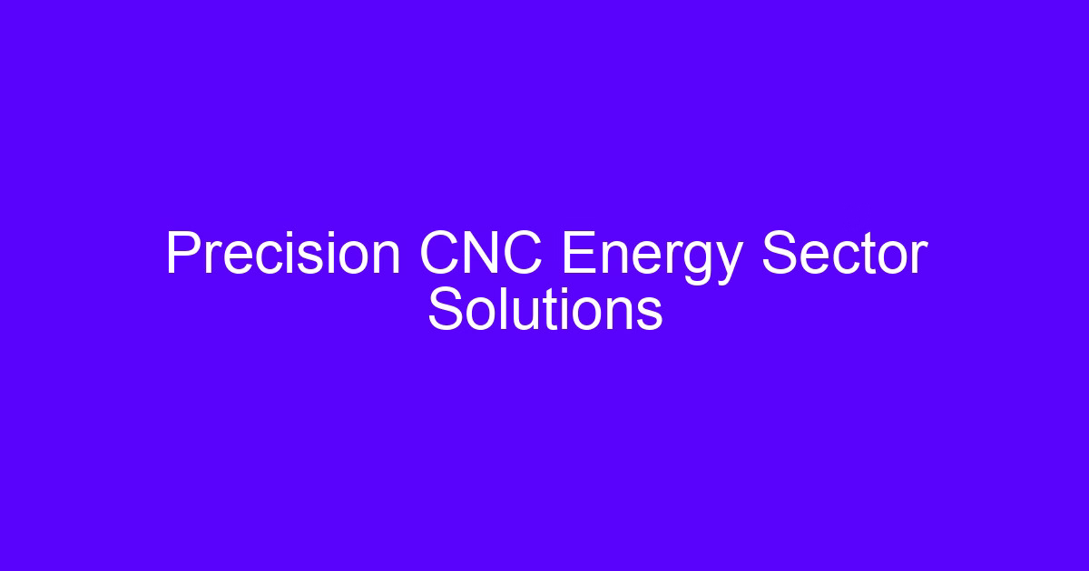 Precision CNC machine tool consumption monitoring for energy sector parts