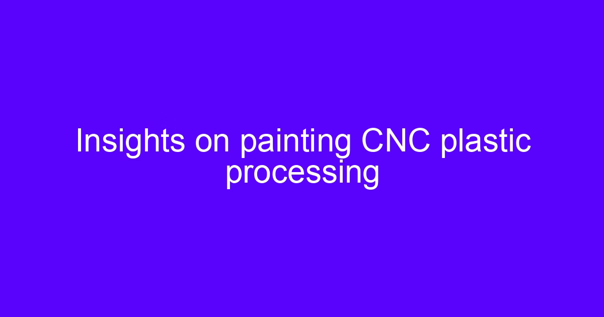 Coloring method for 3D printing: painted and stained CNC plastic parts side by side